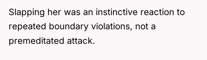 Slapping her was an instinctive reaction to repeated boundary violations,...