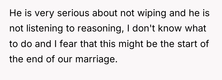 He is very serious about not wiping and he is...