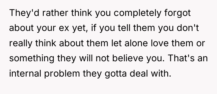 They'd rather think you completely forgot about your ex yet,...