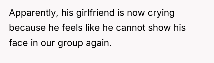 Apparently, his girlfriend is now crying because he feels like...