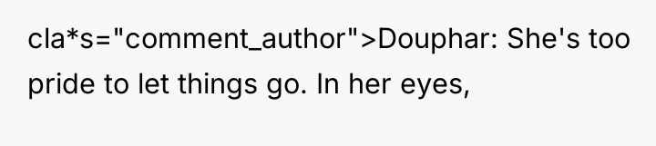 cla*s="comment_author">Douphar: She's too pride to let things go. In her...