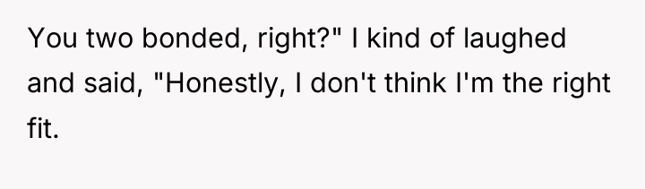 You two bonded, right?" I kind of laughed and said,...