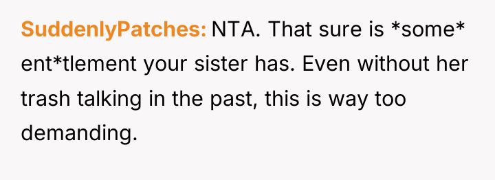 SuddenlyPatches NTA. That sure is *some* ent*tlement your sister has....