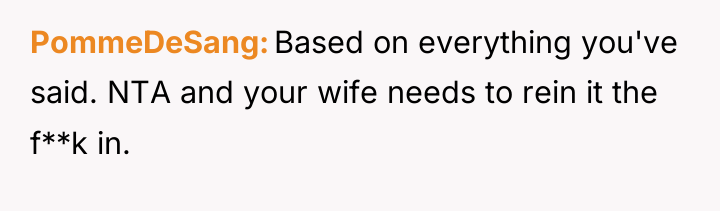 PommeDeSang Based on everything you've said. NTA and your wife...