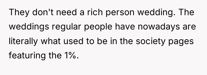 They don't need a rich person wedding. The weddings regular...