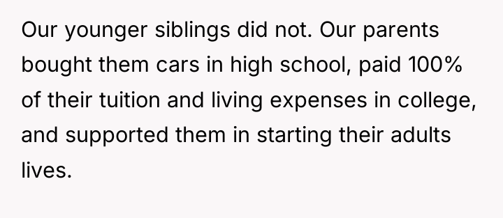 Our younger siblings did not. Our parents bought them cars...