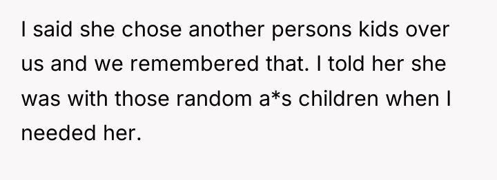 I said she chose another persons kids over us and...