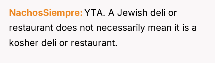 NachosSiempre YTA. A Jewish deli or restaurant does not necessarily...