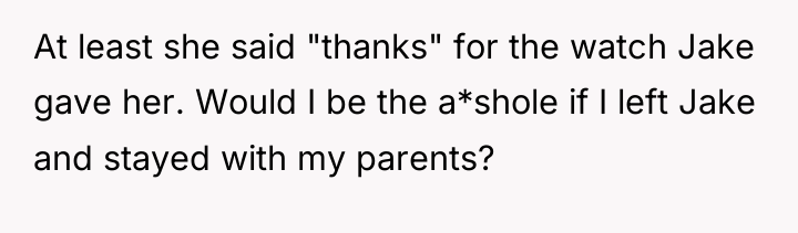 At least she said "thanks" for the watch Jake gave...