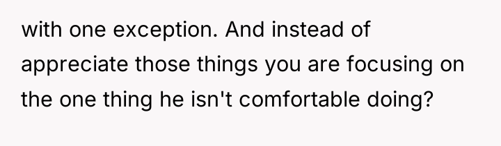 with one exception. And instead of appreciate those things you...