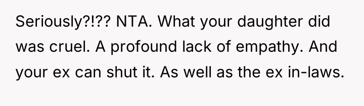 Seriously?!?? NTA. What your daughter did was cruel. A profound...
