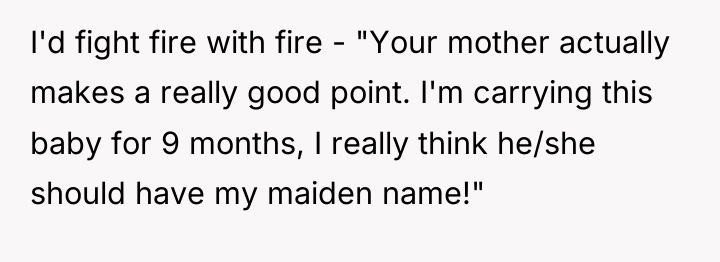 I'd fight fire with fire - "Your mother actually makes...