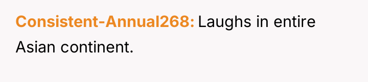 Consistent-Annual268 Laughs in entire Asian continent.