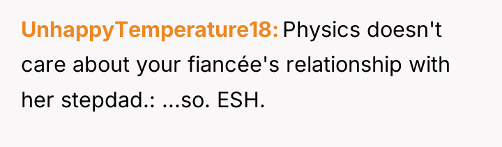 UnhappyTemperature18 Physics doesn't care about your fiancée's relationship with her...