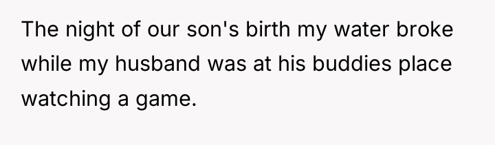 The night of our son's birth my water broke while...