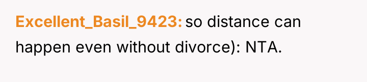 Excellent_Basil_9423 so distance can happen even without divorce): NTA.