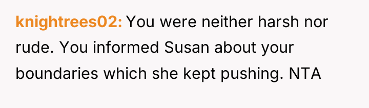 knightrees02 You were neither harsh nor rude. You informed Susan...