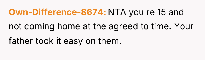 Own-Difference-8674 NTA you're 15 and not coming home at the...