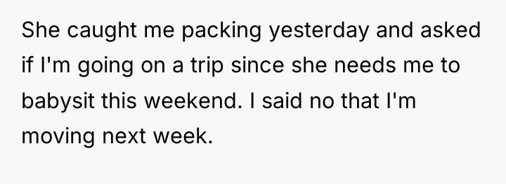 She caught me packing yesterday and asked if I'm going...