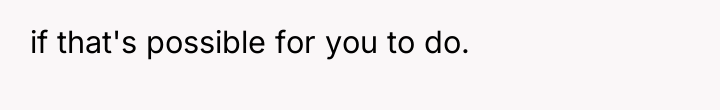 if that's possible for you to do.