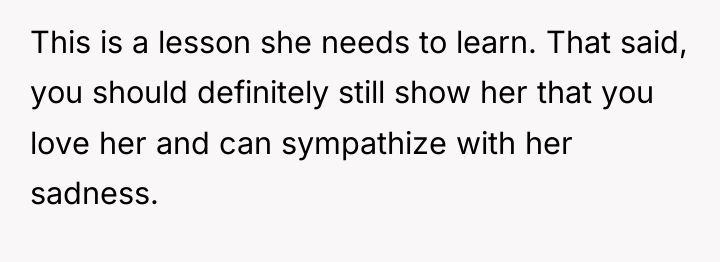 This is a lesson she needs to learn. That said,...