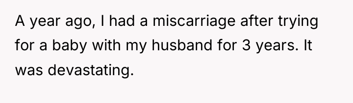 A year ago, I had a miscarriage after trying for...