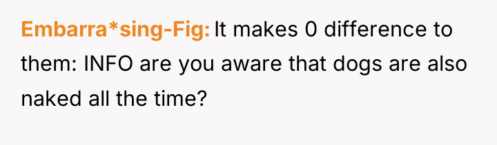 Embarra*sing-Fig It makes 0 difference to them: INFO are you...