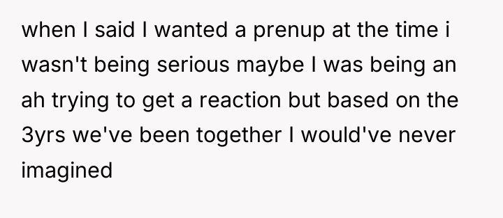 when I said I wanted a prenup at the time...