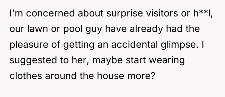 I'm concerned about surprise visitors or h**l, our lawn or...