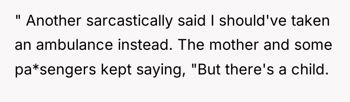 " Another sarcastically said I should've taken an ambulance instead....