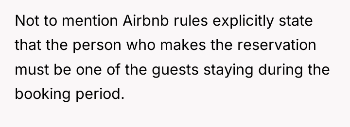 Not to mention Airbnb rules explicitly state that the person...