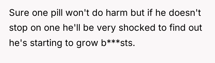 Sure one pill won't do harm but if he doesn't...