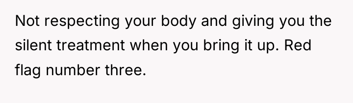 Not respecting your body and giving you the silent treatment...