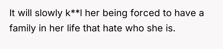 It will slowly k**l her being forced to have a...