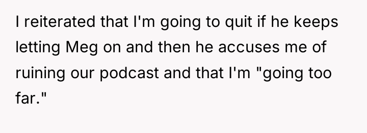 I reiterated that I'm going to quit if he keeps...