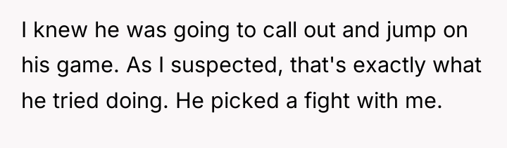 I knew he was going to call out and jump...