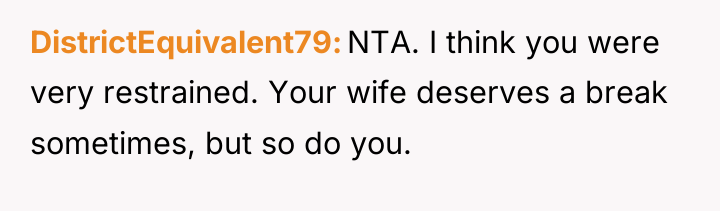 DistrictEquivalent79 NTA. I think you were very restrained. Your wife...