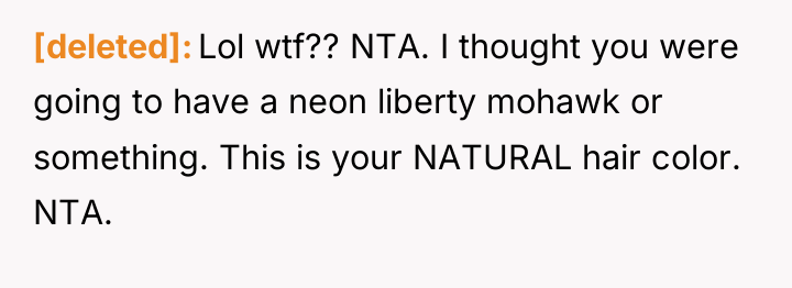 [deleted] Lol wtf?? NTA. I thought you were going to...