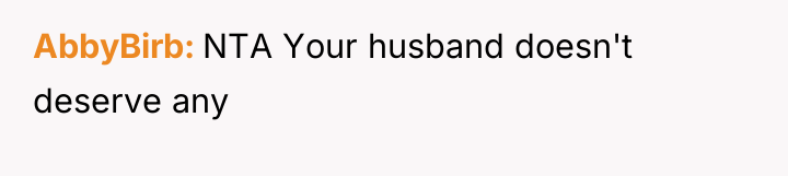 AbbyBirb NTA Your husband doesn't deserve any