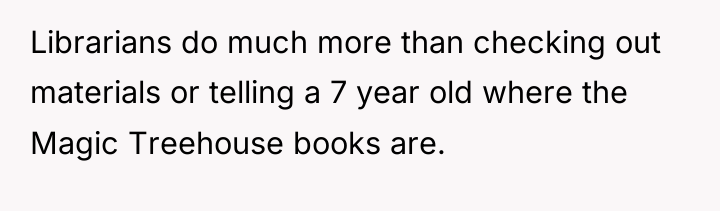Librarians do much more than checking out materials or telling...