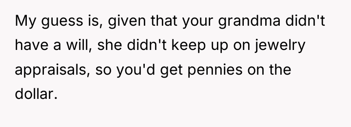 My guess is, given that your grandma didn't have a...