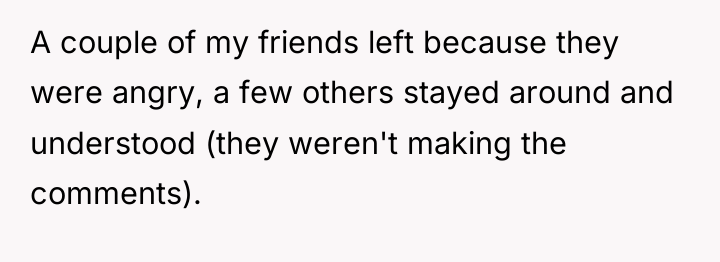 A couple of my friends left because they were angry,...