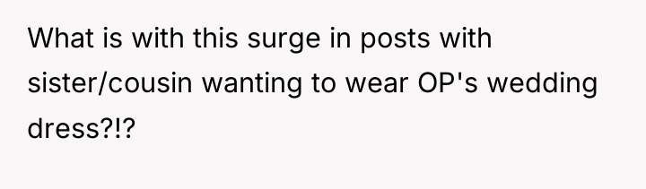 What is with this surge in posts with sister/cousin wanting...