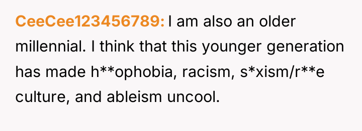 CeeCee123456789 I am also an older millennial. I think that...