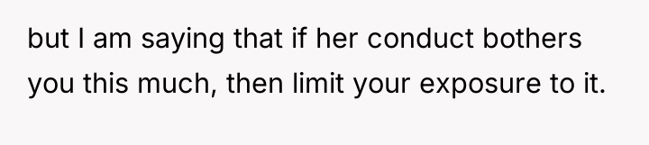 but I am saying that if her conduct bothers you...