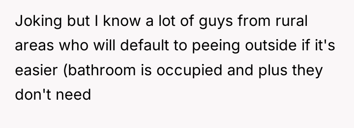 Joking but I know a lot of guys from rural...
