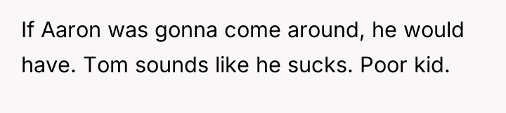 If Aaron was gonna come around, he would have. Tom...