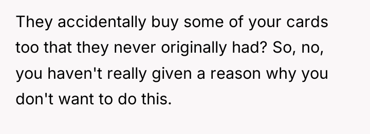 They accidentally buy some of your cards too that they...