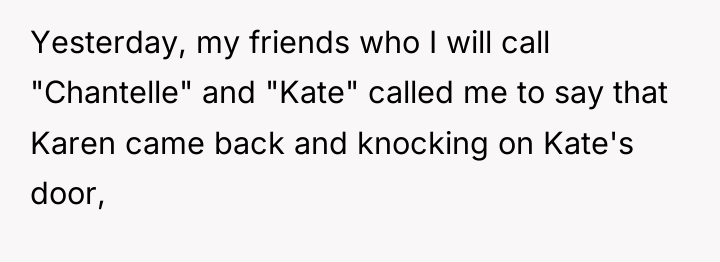 Yesterday, my friends who I will call "Chantelle" and "Kate"...