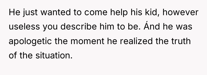 He just wanted to come help his kid, however useless...
